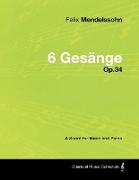 Felix Mendelssohn - 6 Gesänge - Op.34 - A Score for Voice and Piano