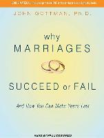 Why Marriages Succeed or Fail: And How You Can Make Yours Last