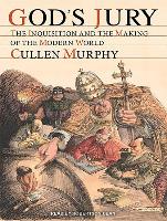 God's Jury: The Inquisition and the Making of the Modern World