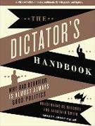 The Dictator's Handbook: Why Bad Behavior Is Almost Always Good Politics