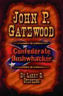 John P. Gatewood: Confederate Bushwhacker