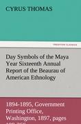 Day Symbols of the Maya Year Sixteenth Annual Report of the Bureau of American Ethnology to the Secretary of the Smithsonian Institution, 1894-1895, Government Printing Office, Washington, 1897, pages 199-266