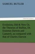 Evolution, Old & New Or, the Theories of Buffon, Dr. Erasmus Darwin and Lamarck, as compared with that of Charles Darwin