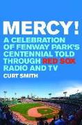 Mercy!: A Celebration of Fenway Park's Centennial Told Through Red Sox Radio and TV