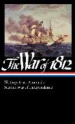 The War of 1812: Writings from America's Second War of Independence (LOA #232)