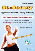 Be-Beauty Hypnose-Technik / Body Forming. Mit Selbsthypnose zur Idealfigur. Egal ob abnehmen oder zunehmen - die Traumfigur einfach verwirklichen lassen