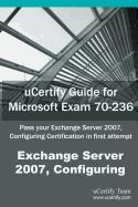 Ucertify Guide for Microsoft Exam 70-236: Pass Your Exchange Server 2007, Configuring Certification in First Attempt