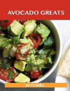 Avocado Greats: Delicious Avocado Recipes, the Top 100 Avocado Recipes