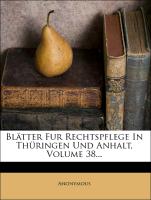 Blätter für Rechtspflege in Thüringen und Anhalt. Der ganzen Folge 38. Band