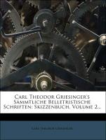 Carl Theodor Griesinger's Sämmtliche belletristische Schriften: Skizzenbuch