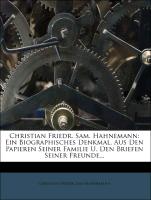 Christian Friedr. Sam. Hahnemann: Ein Biographisches Denkmal. Aus Den Papieren Seiner Familie U. Den Briefen Seiner Freunde