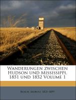 Wanderungen zwischen Hudson und Mississippi, 1851 und 1852, Erster Band