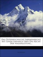 Das oesterreichische Fabrikenrecht: Mit einem Anhange ueber das Recht der Wasserleitung