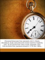 Denkwürdigkeiten meiner Zeit: oder, Beiträge zur Geschichte vom letzten Viertel des achtzehnten und vom Anfang des neunzehnten Jahrhunderts 1778 bis 1806