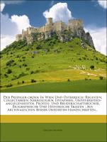 Der Prediger-orden In Wien Und Österreich: Regesten, Collectaneen, Nekrologien, Epitaphien, Univiversitäts-anglegenheiten, Profess- Und Bruderschaftsbücher, Biographische Und Historische Skizzen : Aus Archivalischen Bisher Unedirten Handschriften