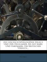 Die Geschichtsphilosophie Hegel's und der Hegelianer, bis auf Marx und Hartmann