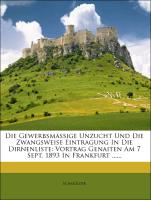 Die Gewerbsmässige Unzucht Und Die Zwangsweise Eintragung In Die Dirnenliste: Vortrag Genaiten Am 7 Sept. 1893 In Frankfurt