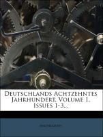 Deutschlands achtzehntes Jahrhundert. I. Heft, No. 1 - 3