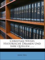 Christian Weises Historische Dramen Und Ihre Quellen