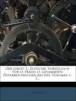 Der Jurist: E. Zeitschr. Vorzüglich Für D. Praxis D. Gesammten Österreichischen Rechts, Eilfter Band