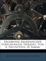 Ergebnisse Akademischer Forschungen, Herausg. Von A. Nicolovius. 2e Samml