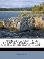 Botanische Jahrbücher für Systematik, Pflanzengeschichte und Pflanzengeographie. Siebenter Band