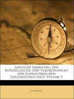 Amtliche Sammlung der Bundesgesetze und Verordnungen der Schweizerischen Eidgenossenschaft. III. Band