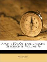 Archiv Für Österreichische Geschichte, Sechsundsiebzigster Band