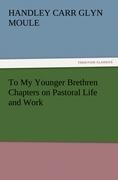 To My Younger Brethren Chapters on Pastoral Life and Work