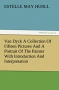 Van Dyck A Collection Of Fifteen Pictures And A Portrait Of The Painter With Introduction And Interpretation