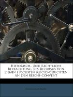 Historisch- und rechtliche Betrachtung des Recursus von denen höchsten Reichs-Gerichten an den Reichs-Convent