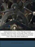 Ankuendigung und Probe einer neuen kritischen Ausgabe und neuen Uebersetzung der syrischen Chronik des Gregor Bar-Hebraeus