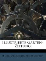Illustrierte Garten-Zeitung: Eine monatliche Zeitschrift für Gartenbau und Blumenzucht. Fünfter Band