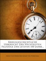 Kriegsgeschichtliche Uebersicht Der Wichtigsten Feldzüge Der Letzten 100 Jahre