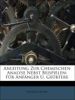 Anleitung zur chemischen Analyse nebst Beispielen: für Anfänger und Geübtere