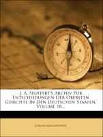 J. A. Seuffert's Archiv für Entscheidungen der obersten Gerichte in den Deutschen Staaten, Achtzehnter Band