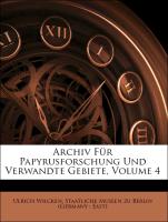 Archiv Für Papyrusforschung Und Verwandte Gebiete, Vierter Band