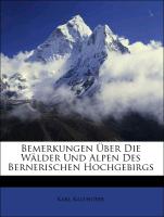 Bemerkungen Über Die Wälder Und Alpen Des Bernerischen Hochgebirgs