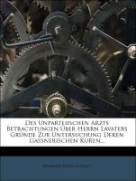 Des unparteiischen Arzts Betrachtungen über Herrn Lavaters Gründe zur Untersuchung deren gaßnerischen Kuren