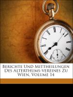 Berichte Und Mittheilungen Des Alterthums-vereines Zu Wien, Band XIV