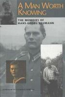 A Man Worth Knowing: The Memoirs of Hans-Georg Neumann