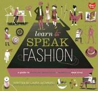 Learn to Speak Fashion: A Guide to Creating, Showcasing, & Promoting Your Style