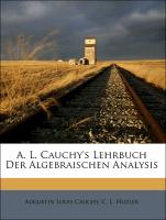 A. L. Cauchy's Lehrbuch der algebraischen Analysis