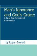 Man's Ignorance and God's Grace: A Case for Conditional Immortality