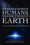 Transcendent Humans, Transcendent Earth: An Ascension Plan for Gaia and Humanity