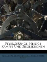 Aurelius Prudentius Clemens Feyergesänge, heilige Kämpfe und Siegeskronen