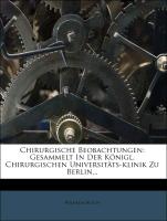 Chirurgische Beobachtungen: gesammelt in der Königlich. chirurgischen Universitäts-Klinik zu Berlin