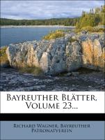 Bayreuther Blätter: Deutsche Zeitschrift im Geiste Richard Wagners 1900, Dreiundzwanzigster Jahrgang