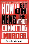 How to Get on the News Without Committing Murder