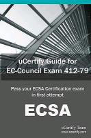 Ucertify Guide for EC-Council Exam 412-79: Pass Your Ecsa Certification Exam in First Attempt